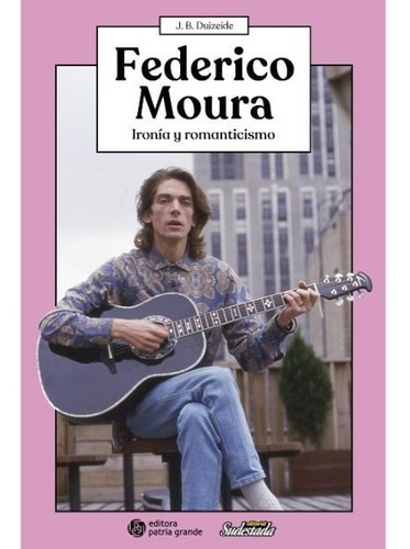 Federico Moura - Ironía Y Romanticismo Ed Sudestada
