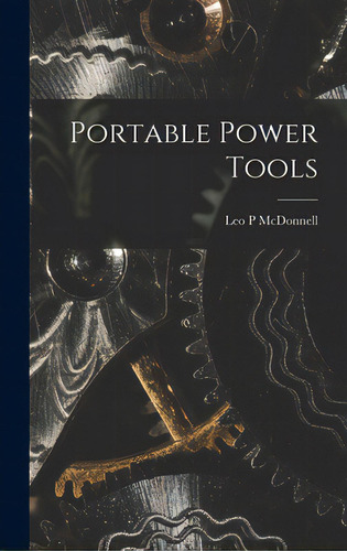 Portable Power Tools, De Mcdonnell, Leo P.. Editorial Hassell Street Pr, Tapa Dura En Inglés