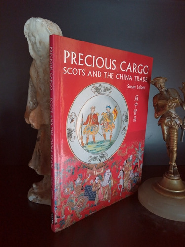 Precious Cargo - Scots And The China Trade- Susan Leiper