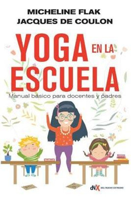 Yoga En La Escuela - Manual Basico Para Docentes Y Padres