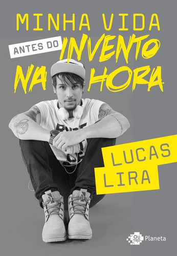 Minha vida antes do invento na hora, de Lira, Lucas. Editora Planeta do Brasil Ltda., capa mole em português, 2016