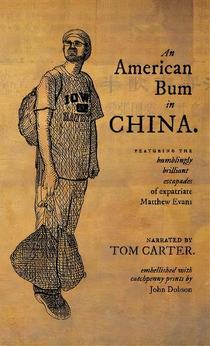 An American Bum In China : Featuring The Bumblingly Brilliant Escapades Of Expatriate Matthew Evans, De Tom Carter. Editorial Camphor Press Ltd, Tapa Blanda En Inglés