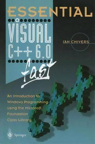 Essential Visual C++ 6.0 Fast, De Ian Chivers. Editorial Springer London Ltd, Tapa Blanda En Inglés