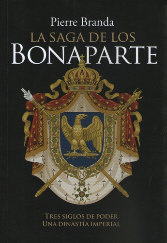 La Saga De Los Bonaparte - Tres Siglos De Poder Una Dinastia