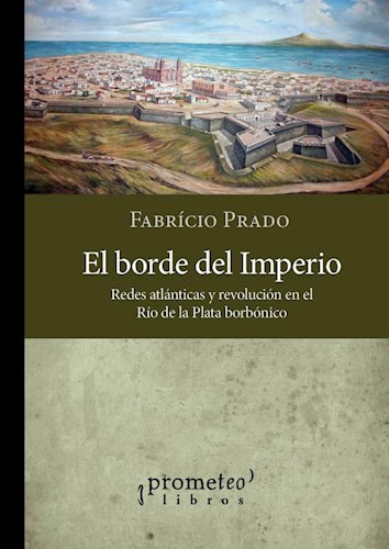 Libro El Borde Del Imperio .redes Atlanticas Y Revolucion De