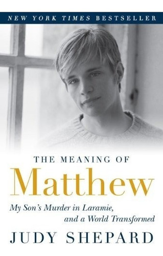 The Meaning Of Matthew: My Son's Murder In Laramie, And A W, De Judy Shepard. Editorial Plume, Tapa Blanda En Inglés, 0000