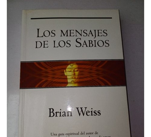 Los Mensajes De Los Sabios  -guía Espiritual- Brian Weiss