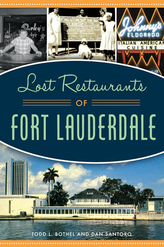 Libro: Lost Restaurants Of Fort Lauderdale (american Palate)