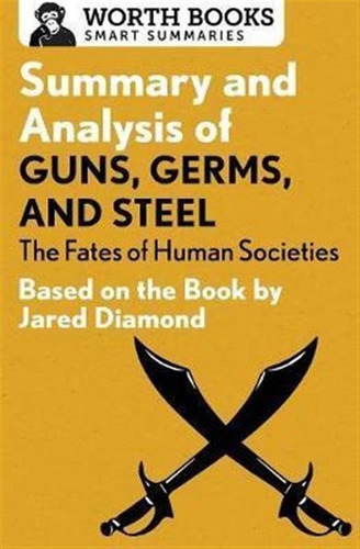 Summary And Analysis Of Guns, Germs, And Steel: The Fates...