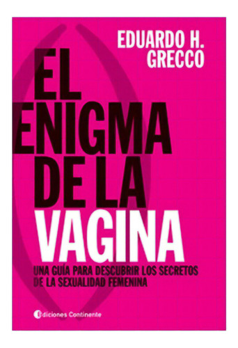El Enigma De La Vagina, De Grecco Eduardo. Editorial Continente, Tapa Blanda En Español, 2009