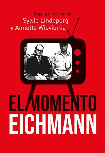 El Momento Eichmann - Sylvie Lindeperg / Annette Wieviorka