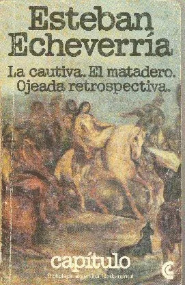 La Cautiva. El Matadero. Ojeada Retrospectiva