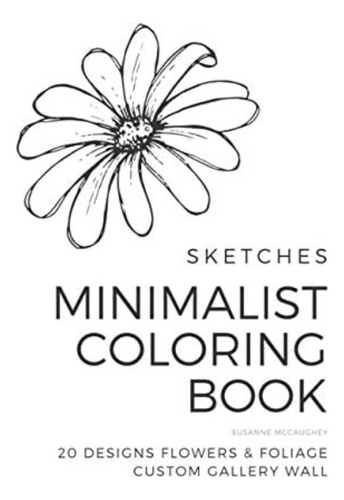 Sketches - Minimalist Coloring Book - Flowers & Foliage: 20 Designs Custom Gallery Wall, De Mccaughey, Susanne. Editorial Oem, Tapa Blanda En Inglés