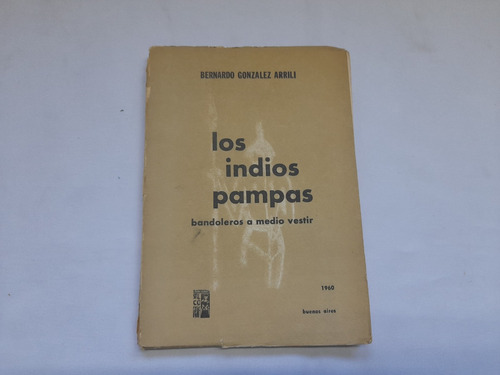 Los Indios Pampas, Bernardo Gonzalez Arrili