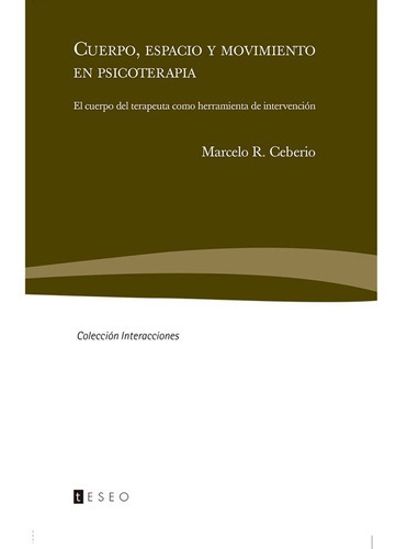Cuerpo, Espacio Y Movimiento En Psicoterapia, De R. Ceberio, Marcelo. Editorial Teseo En Español