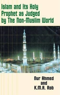 Islam And Its Holy Prophet As Judged By The Non-muslim Wo...