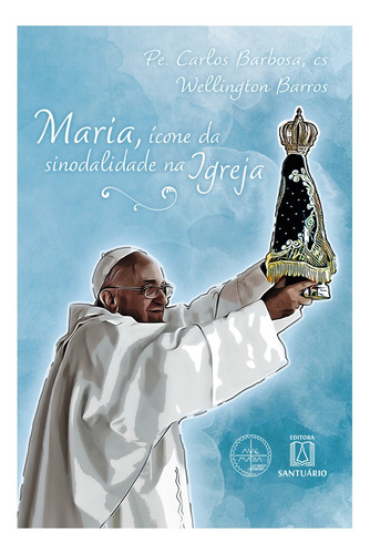 Maria, Icone Da Sinodalidade Na Igreja, De Barbosa, Pe. Carlos. Editora Santuario, Capa Mole, Edição 01ed Em Português, 22
