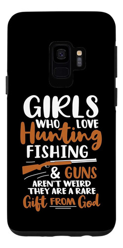 Galaxy S9 Girls Who Love Hunting Fishing And Guns Arent Weir