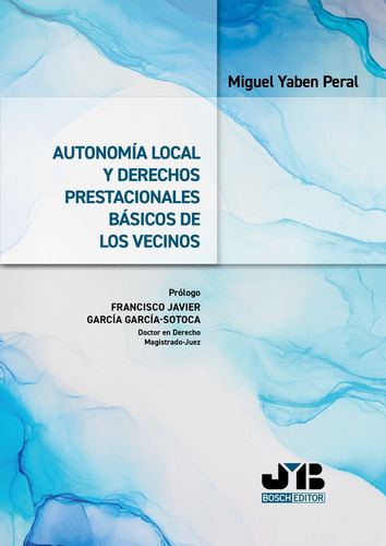 Autonomía Local Y Derechos Prestacionales Básicos De Los Vecinos, De Miguel Yaben Peral. Editorial J.m. Bosch Editor, Tapa Blanda En Español, 2023