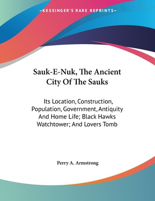 Libro Sauk-e-nuk, The Ancient City Of The Sauks: Its Loca...