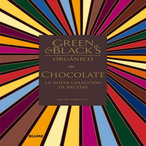 GREEN & BLACKS - ORGANICO CHOCOLATE: LA NUEVA COLLECCION DE RECETAS, de CARR HILL, MICAH. Serie N/a, vol. Volumen Unico. Editorial BLUME, tapa blanda, edición 1 en español, 2014