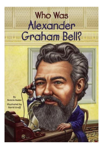 Who Was Alexander Graham Bell? (turtleback School & L, De Bader, Bonnie. Editorial Turtleback Books, Tapa Dura En Inglés