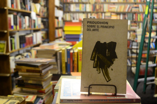 Sobre El Principio Del Arte. Proudhon. (Usado)