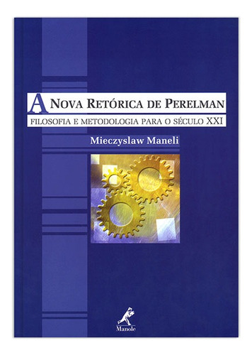 A nova retórica de Perelman: filosofia e metodologia para o século XXI, de Mieczyslaw, Maneli. Editora Manole LTDA, capa mole em português, 2003