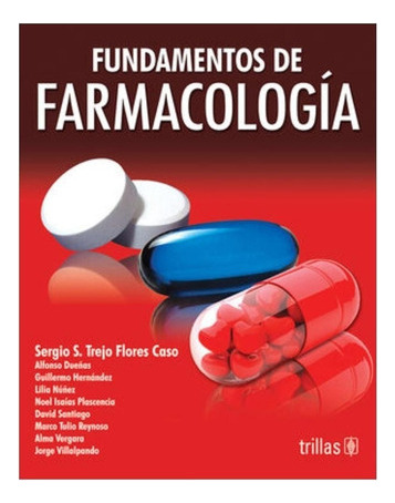 Fundamentos De Farmacologia, de TREJO FLORES CASO, SERGIO S / DUEÑAS, ALFONSO / HERNANDEZ, GUILLERMO / NUÑEZ, LILIA / PLASCENCIA, NOEL ISAIAS. Editorial Trillas, tapa blanda en español, 2009