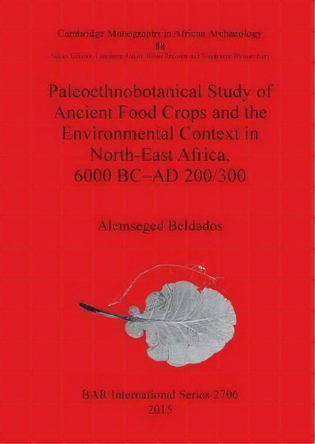 Paleoethnobotanical Study Of Ancient Food Crops And The Environmental Context In North-east Afric..., De Alemseged Beldados. Editorial Bar Publishing, Tapa Blanda En Inglés