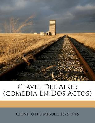 Libro Clavel Del Aire : (comedia En Dos Actos) - Otto Mig...