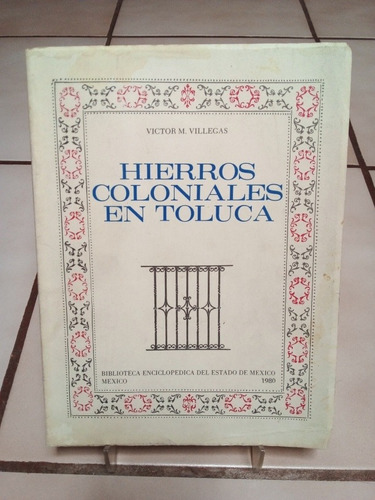 Hierros Coloniales En Toluca. Victor M. Villegas