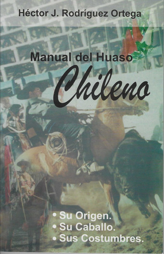 Livro - Héctor J. Rodriguez Ortega - Manual Del Huaso Chilen