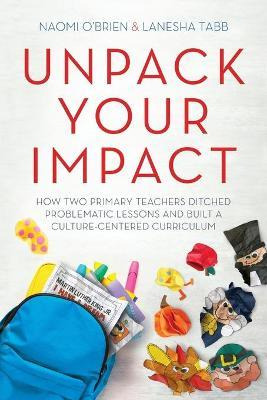 Libro Unpack Your Impact : How Two Primary Teachers Ditch...