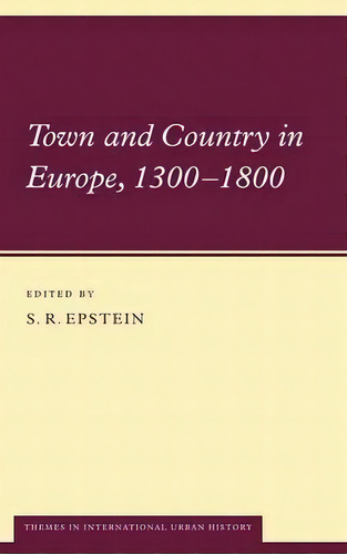 Themes In International Urban History: Town And Country In Europe, 1300-1800 Series Number 5, De S. R. Epstein. Editorial Cambridge University Press, Tapa Dura En Inglés