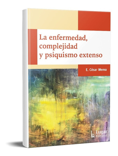 La Enfermedad, Complejidad Y Psiquismo Extenso Merea (lu)