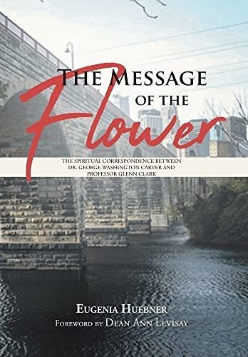 The Message Of The Flower The Spiritual..., De Huebner, Euge. Editorial Covenant Books En Inglés