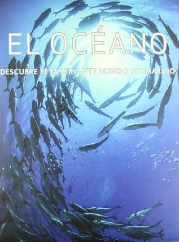 Libro - Oceano, El. Descubre El Fascinante Mundo Submarino 