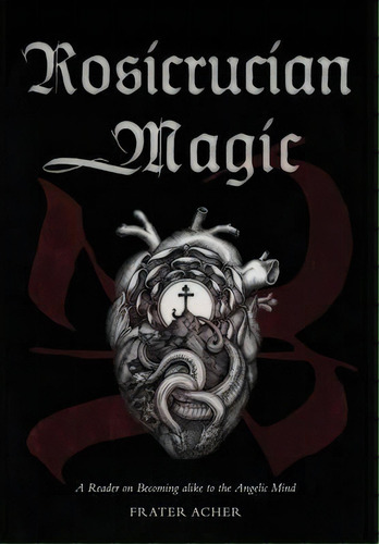 Rosicrucian Magic : A Reader On Becoming Alike To The Angelic Mind, De Frater Acher. Editorial Quareia Publishing Uk, Tapa Dura En Inglés