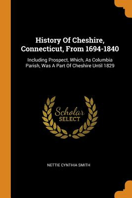 Libro History Of Cheshire, Connecticut, From 1694-1840: I...
