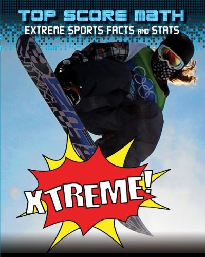 Xtreme! Extreme Sports Facts And Stats (top Score Math)