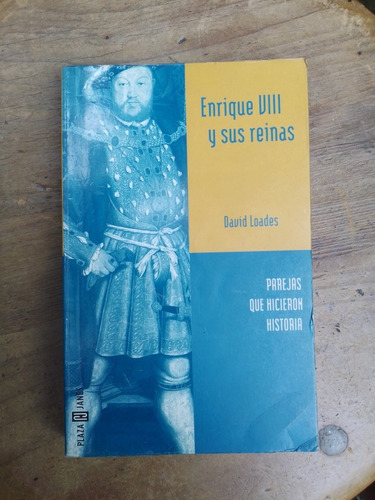 Enrique Viii Y Sus Reinas - David Loades - Plaza Janés