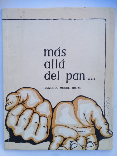 Más Alla Del Pan ... Edmundo Moure Rojas 1981 Poesía