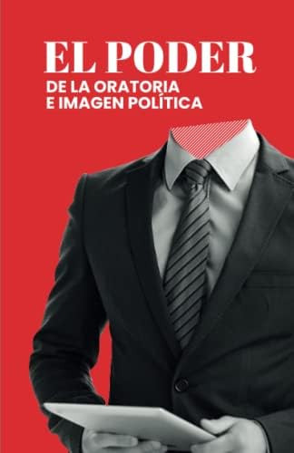 Libro: El Poder De La Oratoria E Imagen Política (spanish Ed