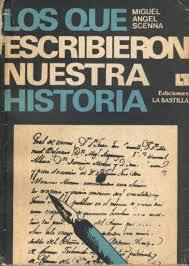 Livro Los Que Escribieron Nuestra Historia - Miguel Angel Scenna [1976]