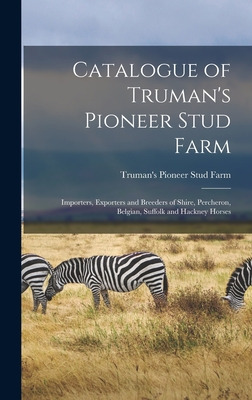 Libro Catalogue Of Truman's Pioneer Stud Farm: Importers,...