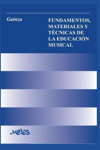 Fundamentos, Materiales Y Tecnicas De La Educacion Musical