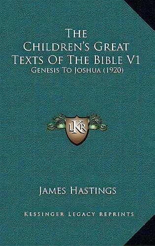 The Children's Great Texts Of The Bible V1, De James Hastings. Editorial Kessinger Publishing, Tapa Blanda En Inglés