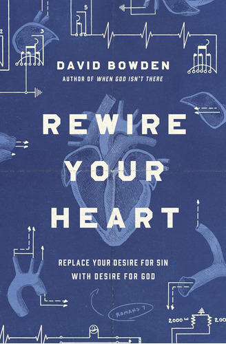 Libro: Rewire Your Heart: Replace Your Desire For Sin With D