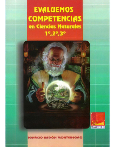 Evaluemos Competencias En Ciencias Naturales. 1° - 2° - 3, De Ignacio Abdón Montenegro. Serie 9582005689, Vol. 1. Editorial Cooperativa Editorial Magisterio, Tapa Blanda, Edición 2000 En Español, 2000